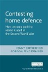 Corinna Peniston-Bird, Corinna (Senior Lecturer in Gender and Cultural History) Peniston-Bird, Peniston-Bird Corinna, Penny Summerfield, Penny Summerfield, Penny Peniston-Bird Summerfield... - Contesting Home Defence