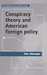 Tim Aistrope - Conspiracy Theory and American Foreign Policy