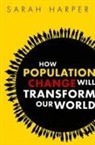 Sarah Harper, Harper Sarah - How Population Change Will Transform Our World