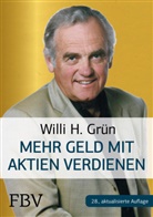 Willi H Grün, Willi H. Grün - Mehr Geld verdienen mit Aktien