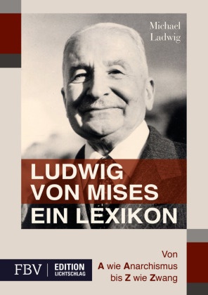Michael Ladwig - Ludwig von Mises - Ein Lexikon - Von A wie Anarchismus bis Z wie Zwang