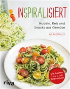 Al Maffucci, Ali Maffucci, Evan Sung - Inspiralisiert - Nudeln, Reis und Snacks aus Gemüse