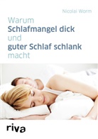 Nicolai Worm - Warum Schlafmangel dick und guter Schlaf schlank macht