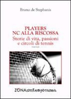 Bruno De Stephanis - Players. NC alla riscossa. Storie di vita, passioni e circoli di tennis