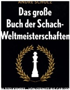Andre Schulz, André Schulz - Das große Buch der Schach-Weltmeisterschaften