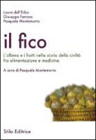 Laura Dell'Erba, Giuseppe Ferrara, Pasquale Montemurro - Il fico. L'albero e i frutti nella storia della civiltà fra alimentazione e medicina