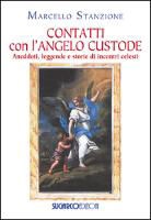 Marcello Stanzione - Contatti con l'angelo custode. Aneddoti, leggende e storie di incontri celesti