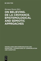 Herma [Ed ] Parret, Herman [Ed ] Parret, Herman Parret, Herman [Ed. Parret, Herman [Ed. ] Parret, Herman [Ed.] Parret - On believing. De la croyance. Epistemological and semiotic approaches