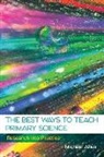 Allen, Michael Allen - Best Ways to Teach Primary Science: Research Into Practice