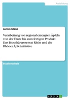 Jannis Manz - Verarbeitung von regional erzeugten Äpfeln von der Ernte bis zum fertigen Produkt. Das Biosphärereservat Rhön und die Rhöner Apfelinitiative