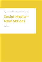Inge Baxmann, Timon Beyes, Claus Pias - Social Media - New Masses