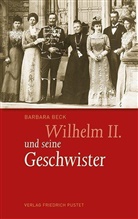Barbara Beck - Wilhelm II. und seine Geschwister