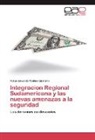 Felipe Eduardo Medina Quintero - Integracion Regional Sudamericana y las nuevas amenazas a la seguridad