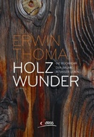 Erwin Thoma - Holzwunder