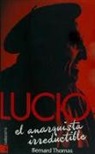 Bernard Thomas - Lucio : el anarquista irreductible