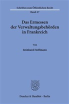 Reinhard Hoffmann - Das Ermessen der Verwaltungsbehörden in Frankreich.