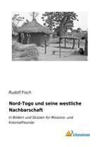 Rudolf Fisch - Nord-Togo und seine westliche Nachbarschaft