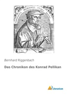 Bernhard Riggenbach - Das Chronikon des Konrad Pellikan