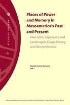 Danie Grana-Behrens, Daniel Grana-Behrens - Places of Power and Memory in Mesoamerica's Past and Present