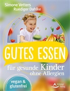 Rüdiger Dahlke, Simon Vetters, Simone Vetters - Gutes Essen für gesunde Kinder ohne Allergien