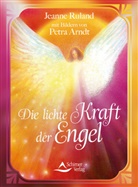 Jeanne Ruland-Karacay, Petra Arndt - Die lichte Kraft der Engel