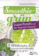 Simone Vetters - Smoothiegrün - Superfoods vor der eigenen Haustür
