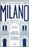 Alessia Algani - Milano Confidential. Guida da insider per scoprire il meglio della città di EXPO 2015. Ediz. italiana e inglese