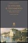 Gabriele Rossetti, G. Oliva - La vita mia. Il testamento