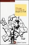 Jacques Le Goff - L'Europa raccontata da Jacques Le Goff