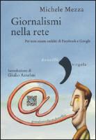 Michele Mezza - Giornalismi nella rete. Per non essere sudditi di Facebook e Google