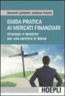 Giovanni Cuniberti, Gianluca Giolino - Guida pratica ai mercati finanziari. Strategie e tecniche per una carriera in Borsa