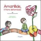 C. Agnoletto, Scuola dell'Infanzia Amarillide - Amarillide. Il fiore dell'amicizia