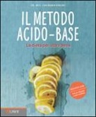 Eva-Maria Kraske - Il metodo acido-base. La dieta per stare bene