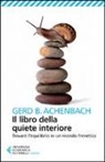 Gerd B. Achenbach - Il libro della quiete interiore. Trovare l'equilibrio in un mondo frenetico