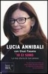 Lucia Annibali, Giusi Fasano - Io ci sono. La mia storia di «non» amore