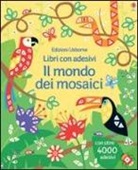 Joanne Kirkby, Sam Taplin - Il mondo dei mosaici. Con adesivi