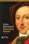 Gaia Servadio - Gioachino Rossini. Una vita