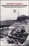 Norberto Bobbio, P. Impagliazzo, P. Polito - Eravamo ridiventati uomini. Testimonianze e discorsi sulla Resistenza in Italia (1955-1999)