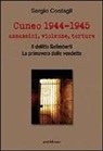 Sergio Costagli - Cuneo 1944-1945. Assassini, violenze, torture