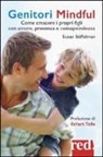 Susan Stiffelman - Genitori mindful. Come crescere i propri figli con amore, presenza e consapevolezza