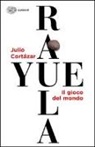Julio Cortázar - Rayuela. Il gioco del mondo