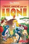 Tea Stilton - Cinque amiche per un leone