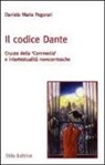 Daniele M. Pegorari - Il codice Dante. Cruces della «Commedia» e intertestualità novecentesche