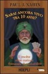 Paul J. Nahin - Sarai ancora vivo tra 10 anni? E molte altre curiose domande di probabilità