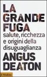 Angus Deaton - La grande fuga. Salute, ricchezza e le origini della disuguaglianza