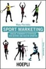 Mary Floriddia - Sport marketing. Analisi, strumenti e strategie per gestire una società sportiva