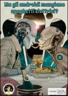 F. Grasso, M. Minicangeli, M. Mongai - Ma gli androidi mangiano spaghetti elettrici? Diciotto racconti sul cibo del futuro e sul futuro del cibo