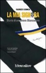 Fabrizio Conca - La mia Signora. Storia di un amore Bianconero