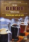 Davide Bertinotti, Massimo Faraggi - Le tue birre fatte in casa. Ricette per tutti gli stili