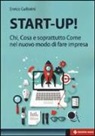 Enrico Gallorini - Start-up! Chi, cosa e soprattutto come nel nuovo modo di fare impresa
